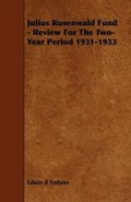 Cover: Julius Rosenwald Fund - Review For The Two-Year Period 1931-1933 - Read Books