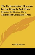Cover: The Eschatological Question In The Gospels And Other Studies In Recent New Testament Criticism (1911) - Kessinger Publishing