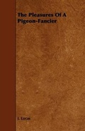 Cover: The Pleasures Of A Pigeon-Fancier - Read Books
