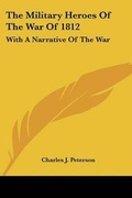 Cover: The Military Heroes Of The War Of 1812 - Kessinger Publishing