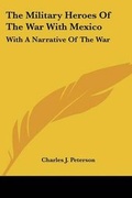 Cover: The Military Heroes Of The War With Mexico - Kessinger Publishing
