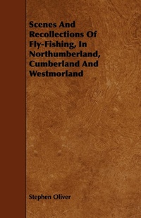 Abbildung von: Scenes And Recollections Of Fly-Fishing, In Northumberland, Cumberland And Westmorland - Read Books