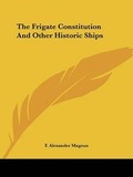 Cover: The Frigate Constitution And Other Historic Ships - Kessinger Publishing