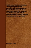 Bild: Milch Cows And Dairy Farming - Comprising The Breeds, Breeding, And Management, In Health And Disease, Of Dairy And Other Stock, The Selection Of Milch Cows, With A Full Explanation Of Guenon's Method, The Culture Of Forage Plants - Read Books