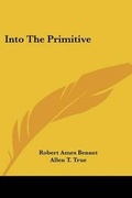 Cover: Into The Primitive - Kessinger Publishing