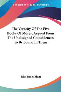 Abbildung von: The Veracity Of The Five Books Of Moses, Argued From The Undesigned Coincidences To Be Found In Them - Kessinger Publishing