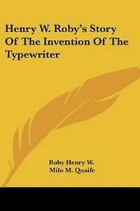 Enlarge image Cover: Henry W. Roby's Story Of The Invention Of The Typewriter - Kessinger Publishing