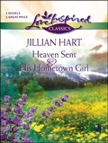 Cover: Heaven Sent & His Hometown Girl - Steeple Hill Love Inspired Classics