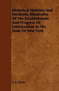 Cover: Historical Sketches And Incidents, Illustrative Of The Establishment And Progress Of Universalism In The State Of New York - Read Books