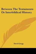 Cover: Between The Testaments Or Interbiblical History - Kessinger Publishing