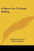 Cover: A Short Cut To Good Riding - Kessinger Publishing