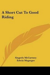 Enlarge image Cover: A Short Cut To Good Riding - Kessinger Publishing