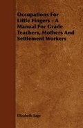 Cover: Occupations For Little Fingers - A Manual For Grade Teachers, Mothers And Settlement Workers - Read Books