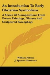 Enlarge image Cover: An Introduction To Early Christian Symbolism - Kessinger Publishing