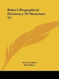Cover: Baker's Biographical Dictionary Of Musicians V1 - Kessinger Publishing