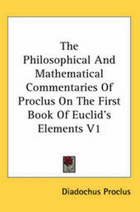 Abbildung von: The Philosophical and Mathematical Commentaries of Proclus on the First Book of Euclid's Elements V1 - Kessinger Publishing