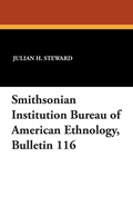 Cover: Smithsonian Institution Bureau of American Ethnology, Bulletin 116 - Wildside Press