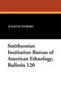 Cover: Smithsonian Institution Bureau of American Ethnology, Bulletin 120 - Wildside Press