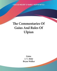 Abbildung von: The Commentaries Of Gaius And Rules Of Ulpian - Kessinger Publishing