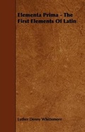 Cover: Elementa Prima - The First Elements Of Latin - Read Books