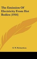 Cover: The Emission Of Electricity From Hot Bodies (1916) - Kessinger Publishing