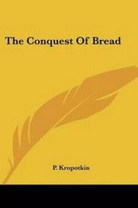 Abbildung von: The Conquest Of Bread - Kessinger Publishing