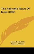 Cover: The Adorable Heart Of Jesus (1890) - Kessinger Publishing
