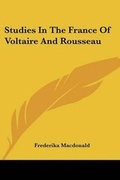 Cover: Studies In The France Of Voltaire And Rousseau - Kessinger Publishing
