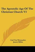 Cover: The Apostolic Age Of The Christian Church V2 - Kessinger Publishing