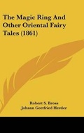 Cover: The Magic Ring And Other Oriental Fairy Tales (1861) - Kessinger Publishing
