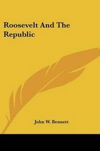 Enlarge image Cover: Roosevelt And The Republic - Kessinger Publishing