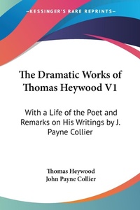 Abbildung von: The Dramatic Works Of Thomas Heywood V1 - Kessinger Publishing Co