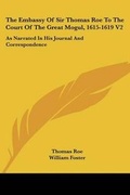 Cover: The Embassy Of Sir Thomas Roe To The Court Of The Great Mogul, 1615-1619 V2 - Kessinger Publishing