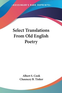 Abbildung von: Select Translations From Old English Poetry - Kessinger Publishing Co