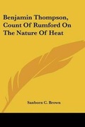 Cover: Benjamin Thompson, Count of Rumford on the Nature of Heat - Kessinger Publishing