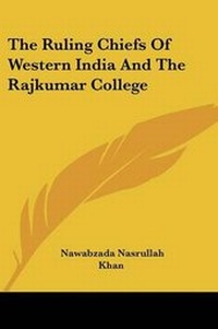Abbildung von: The Ruling Chiefs Of Western India And The Rajkumar College - Kessinger Publishing