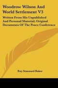 Cover: Woodrow Wilson And World Settlement V3 - Kessinger Publishing