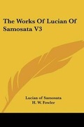 Cover: The Works Of Lucian Of Samosata V3 - Kessinger Publishing