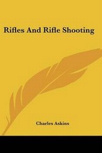 Enlarge image Cover: Rifles And Rifle Shooting - Kessinger Publishing