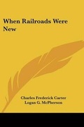 Cover: When Railroads Were New - Kessinger Publishing