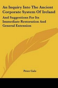 Enlarge image Cover: An Inquiry Into The Ancient Corporate System Of Ireland - Kessinger Publishing
