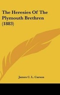 Cover: The Heresies of the Plymouth Brethren (1883) - Kessinger Publishing