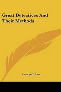 Enlarge image Cover: Great Detectives And Their Methods - Kessinger Publishing