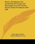 Cover: History Of Alabama And Incidentally Of Georgia And Mississippi From The Earliest Period; Annals Of Alabama 1819-1900 - Kessinger Publishing Co
