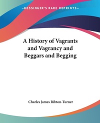 Abbildung von: A History of Vagrants and Vagrancy and Beggars and Begging - Kessinger Publishing