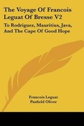 Cover: The Voyage Of Francois Leguat Of Bresse V2 - Kessinger Publishing