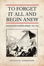 Cover: To Forget It All and Begin Anew - University of Toronto Press