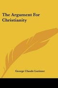 Cover: The Argument For Christianity - Kessinger Publishing