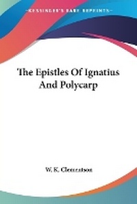 Abbildung von: The Epistles Of Ignatius And Polycarp - Kessinger Publishing