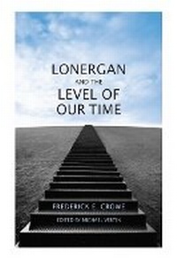 Enlarge image Cover: Lonergan and the Level of Our Time - University of Toronto Press